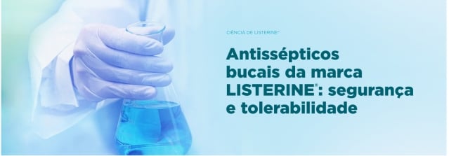 Banner Antissépticos bucais da marca Listerine: segurança e tolerabilidade