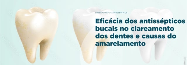 Eficácia dos antissépticos bucais no clareamento dos dentes e causas do amarelamento